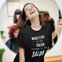 Fun Quote Whats Said in the Salon White Text T-Shirt