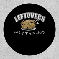 Leftovers Are For Quitters Funny Thanksgiving Nove Patch