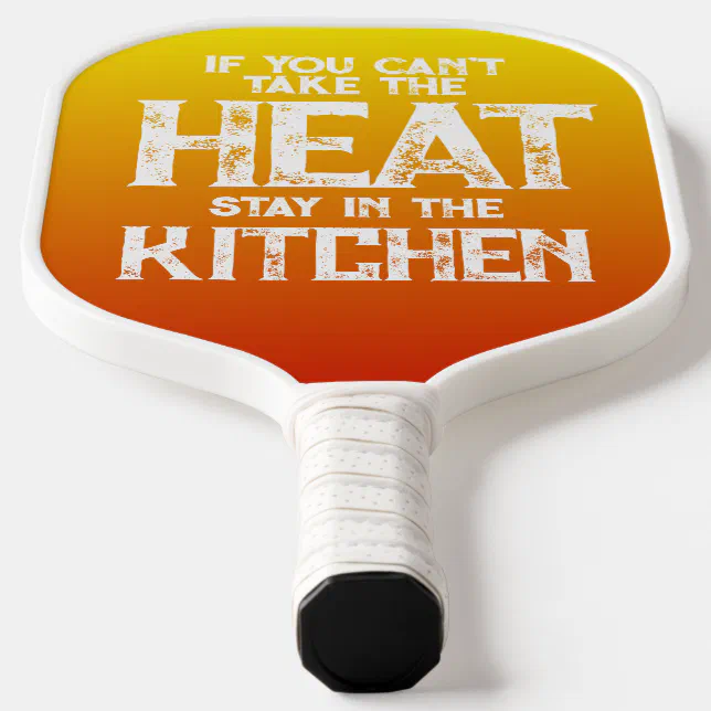 Funny If You Can't Take the Heat ... Pickleball Paddle