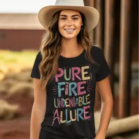 Pure Fire Undeniable Allure T-Shirt