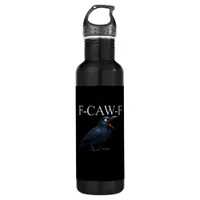 F-Caw-F Crow Funny Crow F-Caw-F Gear Cool Unique Stainless Steel Water Bottle