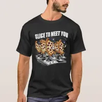 Slice To Meet You Funny Pizza T-Shirt