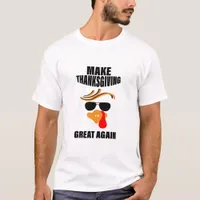 Make Thanksgiving Great Again, Funny Turkey Gift I T-Shirt