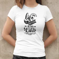 Life is Better at the Lake T-Shirt