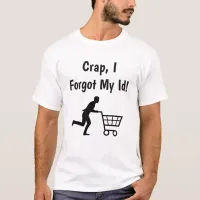 Crap, I forgot my ID, Funny Trump Sarcasm Shirt