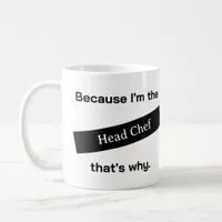 Because I'm The Head Chef Funny Coffee Mug