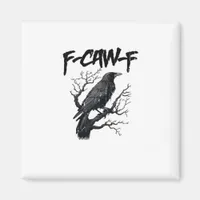 F-Caw-F Funny Crow Essential Cool Unique Magnet