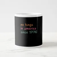 No Kings In America Since 1776 Freedom Anti Crown Giant Coffee Mug