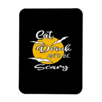 Eat Drink And Be Scary Funny Quote Magnet
