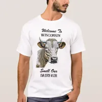 Welcome to Wisconsin, Smell our Dairy Air T-Shirt