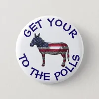 Get Your A$$ to the Polls Vote Humor Button