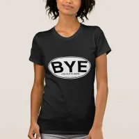 Funny Buh BYE Euro Oval Decal Style Slogan  T-Shirt