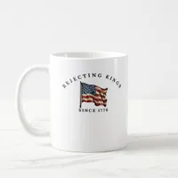 Rejecting Kings Since 1776 America Coffee Mug