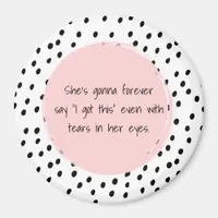 She's Gonna Forever Say I Got This Motivational Magnet