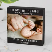 The Day I Met My Daddy Photo First Father's Day Wo Wooden Box Sign