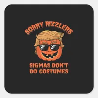 Halloween - Sigmas Don’t Do Costumes - Funny Trump Square Sticker