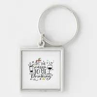 Tis The Season To Be Drinking Keychain