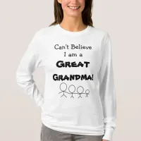 Can't Believe I am a Great Grandma! Shirt