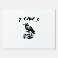 F-Caw-F Halloween Raven Skull Gothic Humor Funny C Sign