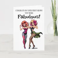 Congrats on your First Drag Show You were Fabulous Card