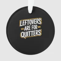 Leftovers Are For Quitters Funny Quote Thanksgivin Ornament