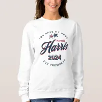 Kamala Harris 2024 | You Have my Vote  Sweatshirt