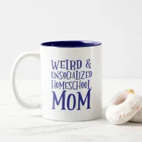 Funny Weird and Unsocialized Homeschool Mom Two-Tone Coffee Mug