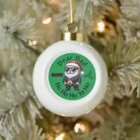 Dear Dad Ho Ho Ho Ya Ho - Gangster Christmas |     Ceramic Ball Christmas Ornament