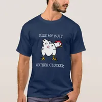Kiss My Butt, Mother Clucker, Chicken Humor T-Shirt