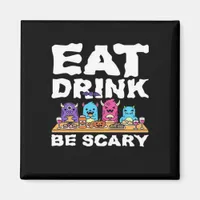 Eat Drink Be Scary Monster Halloween Magnet