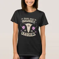 Keep Your Rosaries Off My Ovaries T-Shirt