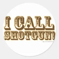 I call Shotgun Classic Round Sticker