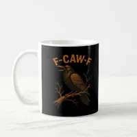 F-Caw-F Crow Funny Crow Lover Humor Bird Classic Coffee Mug
