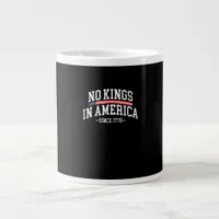 No Kings In America Since 1776 Freedom Spirit Look Giant Coffee Mug