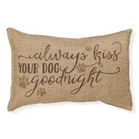 Rustic Faux Burlap Always kiss your dog goodnight Pet Bed