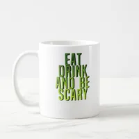 Eat Drink And Be Scary Funny Quote Coffee Mug