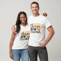 In All Things Give Thanks - Thanksgiving  T-Shirt