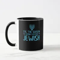 Tis Season To Everyone Im Jewish Funny Hanukkah Mug