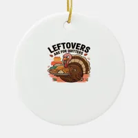 Funny Thanksgiving - Leftovers Are For Quitters Ceramic Ornament