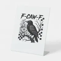 F-Caw-F Essential Funny Trendy Pedestal Sign