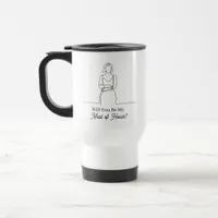 Will You Be My Maid of Honor Proposal Travel Mug