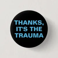 Thanks It's The Trauma Blue Black Slogan Button