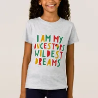 I Am My Ancestors Wildest Dreams - Black History  T-Shirt