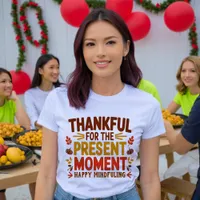  Thankful for the Present Moment Mindful  T-Shirt