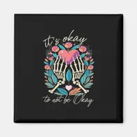 It’s Ok To Not Ok - Skeleton Hands With Heart  Magnet