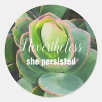 Nevertheless She Persisted Succulent Classic Round Sticker