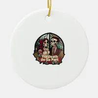 Valentines Till Death Do Us Part Classic Ceramic Ornament