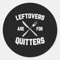 Leftovers Are For Quitters Gobble Funny Thanksgivi Classic Round Sticker